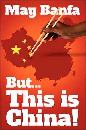 But... This Is China!: A Poet's Legacy de May BanFa