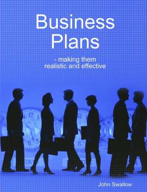 Business Plans - making them realistic and effective de John Swallow