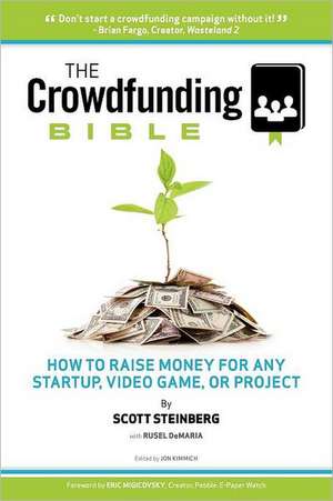 The Crowdfunding Bible: How to Raise Money for Any Startup, Video Game or Project de Scott Steinberg