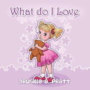 What Do I Love de Drusilla Pratt