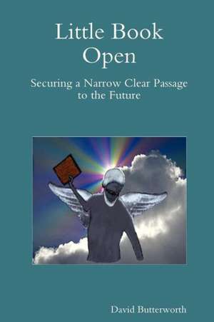 Little Book Open - Securing a Narrow Clear Passage to the Future de David Butterworth