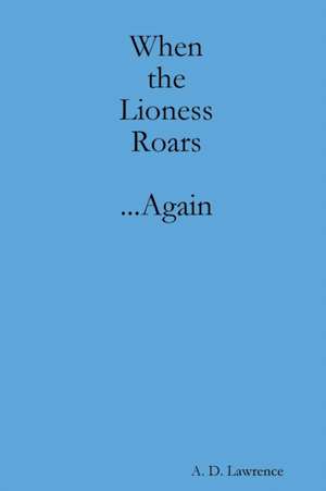 When the Lioness Roars...Again de A. Lawrence