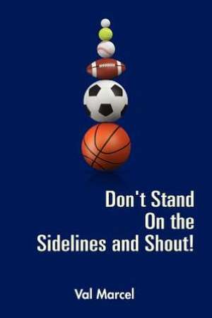 Don't Stand on the Sidelines and Shout! de Val Marcel