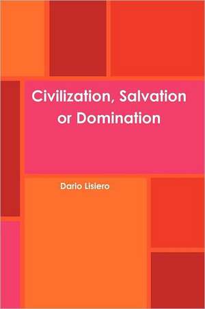 Civilization, Salvation or Domination de Dario Lisiero