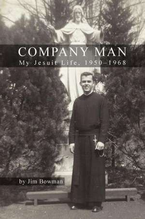 Company Man: My Jesuit Life, 1950-1968 de Jim Bowman