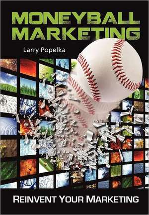 Moneyball Marketing de Larry Popelka