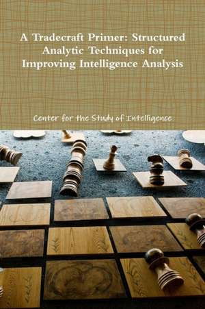 A Tradecraft Primer de Center for the Study of Intelligence