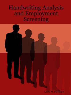 Handwriting Analysis and Employment Screening de Larry M. McDaniel