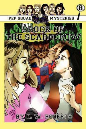 Pep Squad Mysteries Book 8: Shock of the Scarecrow de Dw Roberts