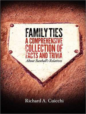 Family Ties: A Comprehensive Collection of Facts and Trivia about Baseball's Relatives de Richard Cuicchi