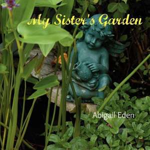 My Sister's Garden de Abigail Eden