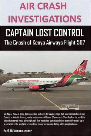 Air Crash Investigations, Captain Lost Control the Crash of Kenya Airways Flight 507: Musings of a Country Boy de editor Hank Williamson