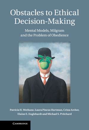 Obstacles to Ethical Decision-Making: Mental Models, Milgram and the Problem of Obedience de Patricia H. Werhane