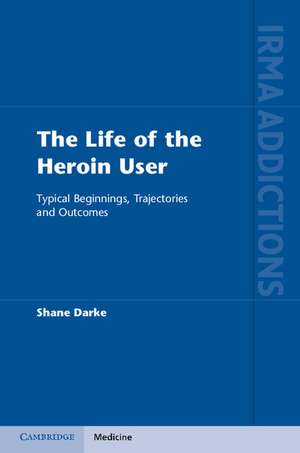 The Life of the Heroin User: Typical Beginnings, Trajectories and Outcomes de Shane Darke