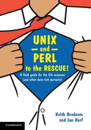 UNIX and Perl to the Rescue!: A Field Guide for the Life Sciences (and Other Data-rich Pursuits) de Keith Bradnam