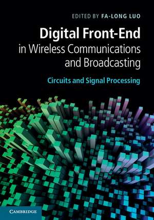 Digital Front-End in Wireless Communications and Broadcasting: Circuits and Signal Processing de Fa-Long Luo