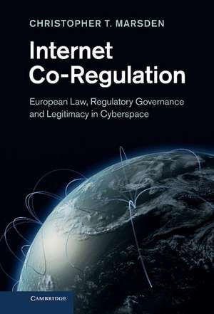 Internet Co-Regulation: European Law, Regulatory Governance and Legitimacy in Cyberspace de Christopher T. Marsden