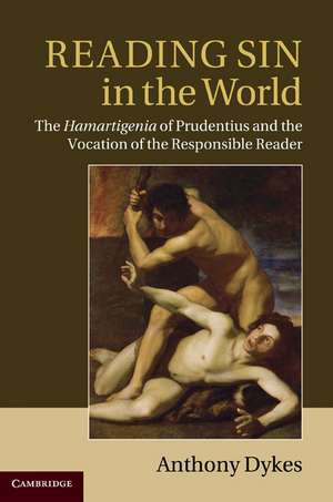Reading Sin in the World: The Hamartigenia of Prudentius and the Vocation of the Responsible Reader de Anthony Dykes