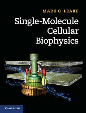 Single-Molecule Cellular Biophysics de Mark C. Leake