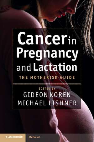 Cancer in Pregnancy and Lactation: The Motherisk Guide de Gideon Koren