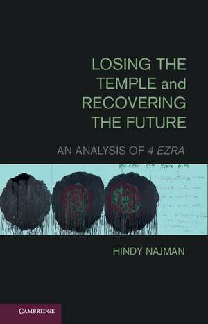 Losing the Temple and Recovering the Future: An Analysis of 4 Ezra de Hindy Najman