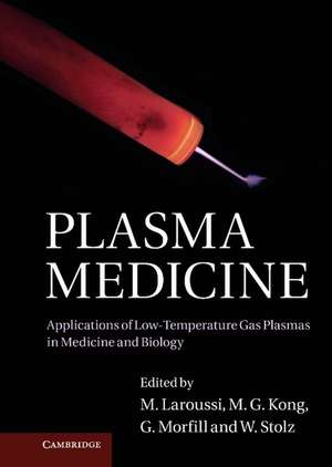 Plasma Medicine: Applications of Low-Temperature Gas Plasmas in Medicine and Biology de M. Laroussi