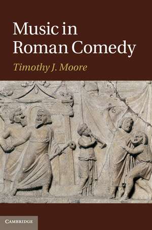 Music in Roman Comedy de Timothy J. Moore