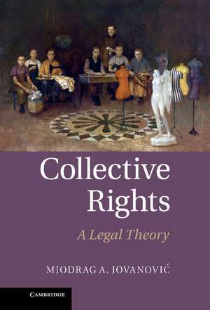 Collective Rights: A Legal Theory de Miodrag A. Jovanović