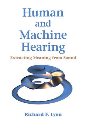 Human and Machine Hearing: Extracting Meaning from Sound de Richard F. Lyon