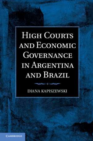 High Courts and Economic Governance in Argentina and Brazil de Diana Kapiszewski