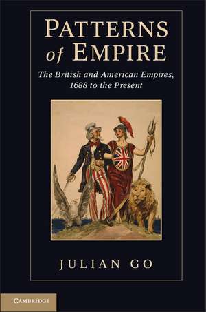 Patterns of Empire: The British and American Empires, 1688 to the Present de Julian Go