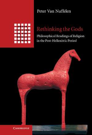 Rethinking the Gods: Philosophical Readings of Religion in the Post-Hellenistic Period de Peter van Nuffelen