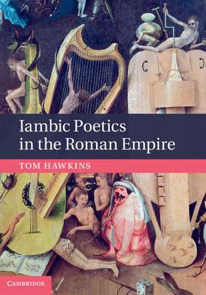 Iambic Poetics in the Roman Empire de Tom Hawkins