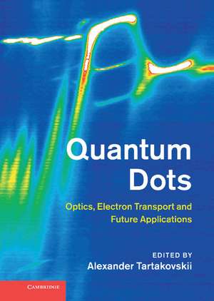 Quantum Dots: Optics, Electron Transport and Future Applications de Alexander Tartakovskii