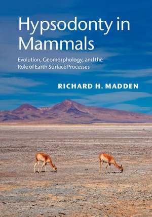 Hypsodonty in Mammals: Evolution, Geomorphology, and the Role of Earth Surface Processes de Richard H. Madden