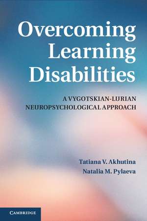 Overcoming Learning Disabilities: A Vygotskian-Lurian Neuropsychological Approach de Tatiana V. Akhutina