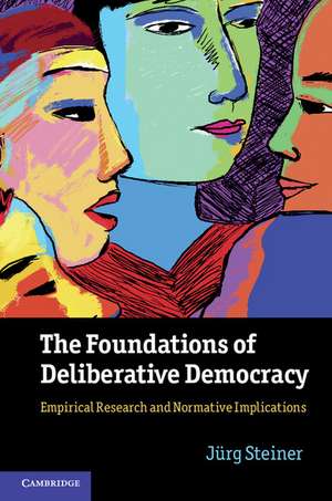 The Foundations of Deliberative Democracy: Empirical Research and Normative Implications de Jürg Steiner