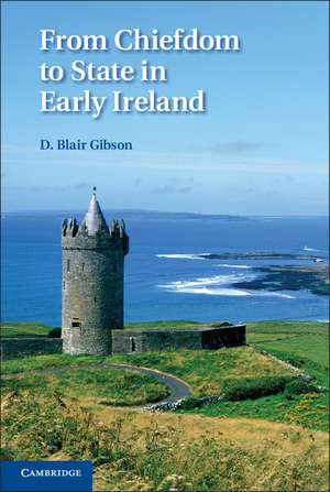 From Chiefdom to State in Early Ireland de D. Blair Gibson