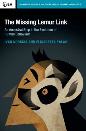 The Missing Lemur Link: An Ancestral Step in the Evolution of Human Behaviour de Ivan Norscia