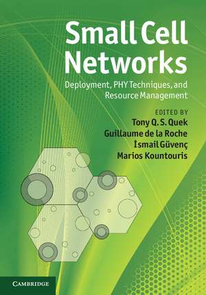 Small Cell Networks: Deployment, PHY Techniques, and Resource Management de Tony Q. S. Quek