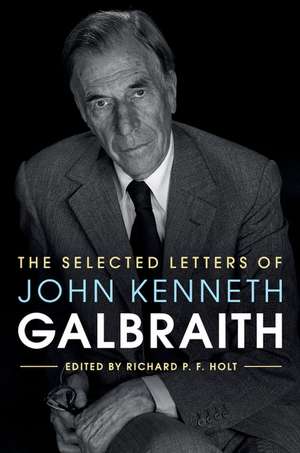 The Selected Letters of John Kenneth Galbraith de Richard P. F. Holt