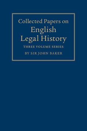 Collected Papers on English Legal History 3 Volume Set de John Baker