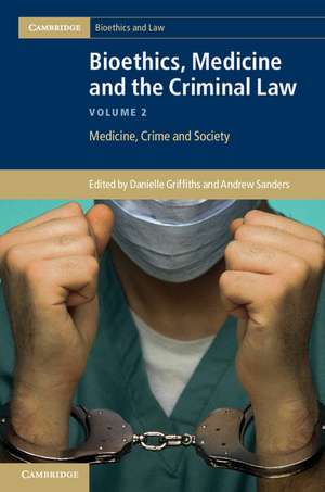 Bioethics, Medicine and the Criminal Law de Danielle Griffiths