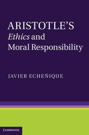 Aristotle's Ethics and Moral Responsibility de Javier Echeñique