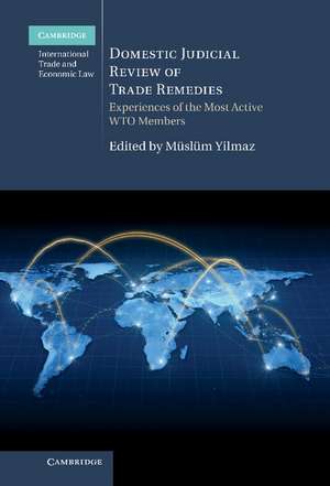 Domestic Judicial Review of Trade Remedies: Experiences of the Most Active WTO Members de Müslüm Yilmaz