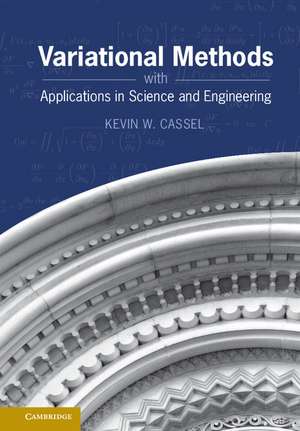 Variational Methods with Applications in Science and Engineering de Kevin W. Cassel