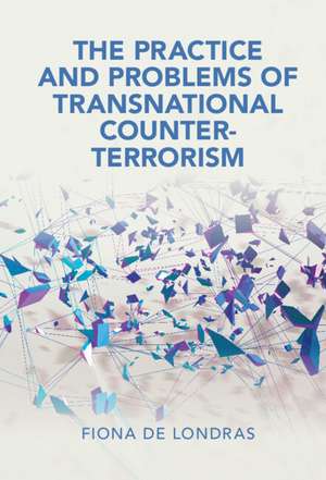 The Practice and Problems of Transnational Counter-Terrorism de Fiona de Londras