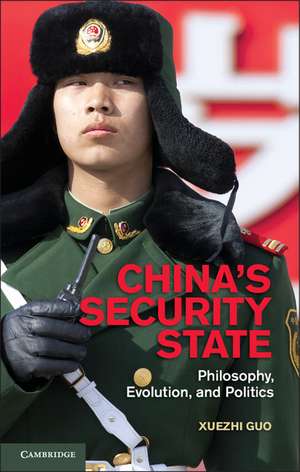 China's Security State: Philosophy, Evolution, and Politics de Xuezhi Guo