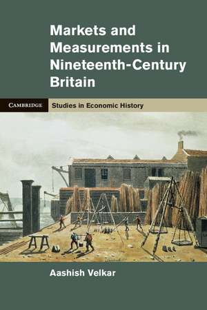 Markets and Measurements in Nineteenth-Century Britain de Aashish Velkar