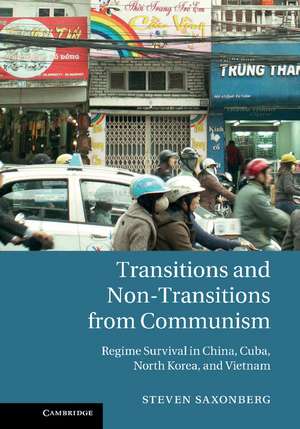 Transitions and Non-Transitions from Communism: Regime Survival in China, Cuba, North Korea, and Vietnam de Steven Saxonberg